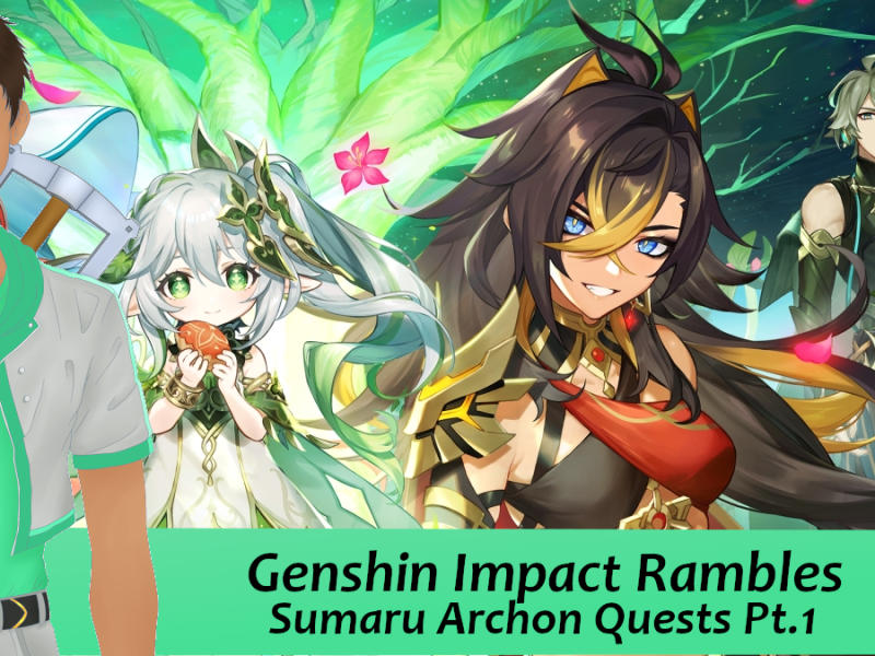 Genshin Impact Rambles: Sumaru Archon Quests Pt 1.